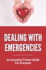 Dealing With Emergencies: An Essential Pocket Guide For Everyone: Medical Emergency Checklist Cover Image