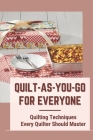 Quilt-As-You-Go For Everyone: Quilting Techniques Every Quilter Should Master: Quilt As You Go Made Modern By Kellye Eisele Cover Image