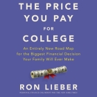 The Price You Pay for College Lib/E: An Entirely New Roadmap for the Biggest Financial Decision Your Family Will Ever Make By Ron Lieber, Ron Lieber (Read by) Cover Image