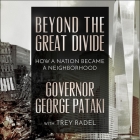 Beyond the Great Divide Lib/E: How a Nation Became a Neighborhood By Trey Radel (Contribution by), Trey Radel (Read by), Governor George Pataki Cover Image