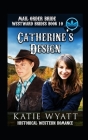 Mail Order Bride Catherine's Design: Historical Western Romance By Katie Wyatt Cover Image