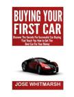 Buying Your First Car: Discover The Secrets For Successful Car Buying That Teach You How to Get The Best Car For Your Money By Jose Whitmarsh Cover Image