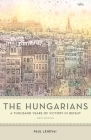 The Hungarians: A Thousand Years of Victory in Defeat Cover Image