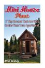 Mini House Plans: 7 Tiny Houses That Are Way Cooler Than Your Apartment: (House Plans, Tiny House Plans) Cover Image