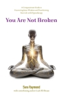 You Are Not Broken: A Compassionate Guide to Uncovering Inner Wisdom and Transforming Your Life with Hypnotherapy By Sara Raymond, Leah Rs Braun (Joint Author) Cover Image