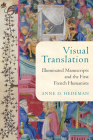 Visual Translation: Illuminated Manuscripts and the First French Humanists (Conway Lectures in Medieval Studies) By Anne D. Hedeman Cover Image