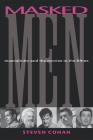 Masked Men: Masculinity and the Movies in the Fifties (Arts and Politics of the Everyday) By Steve Cohan Cover Image
