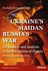 Ukraine's Maidan, Russia's War: A Chronicle and Analysis of the Revolution of Dignity By Mychailo Wynnyckyj, Serhii Plokhy (Foreword by) Cover Image
