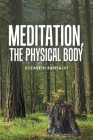 Meditation, the Physical Body By Elizabeth Banfalvi Cover Image