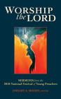 Worship the Lord: Sermons from the 2018 Festival of Young Preachers By Dwight L. Moody (Editor) Cover Image