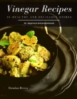Vinegar Recipes: 30 Healthy and delicious dishes By Brendan Rivera Cover Image