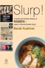 Slurp! a Social and Culinary History of Ramen - Japan's Favorite Noodle Soup By Barak Kushner Cover Image