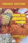 Crocheting Amigurumi Pumpkin: The Easiest Way to Crochet Amigurumi Pumpkin Cover Image