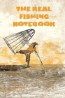 The Real Fishing Notebook: A Fishing Notebook for the Casuals and Committed - 120 pages, 6x9 Cover Image