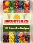 101 Smoothie Recipes: Boost Your Immune System - Gain Strength - Accelerate Weight Loss - Detoxify Your Body By N. S. Nash Cover Image
