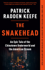The Snakehead: An Epic Tale of the Chinatown Underworld and the American Dream By Patrick Radden Keefe Cover Image