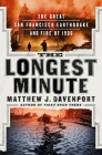 The Longest Minute: The Great San Francisco Earthquake and Fire of 1906 By Matthew J. Davenport Cover Image