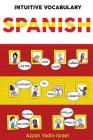 Intuitive Vocabulary: Spanish By Azzan Yadin-Israel Cover Image