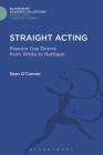 Straight Acting: Popular Gay Drama from Wilde to Rattigan (Film Studies: Bloomsbury Academic Collections) By Sean O'Connor Cover Image