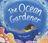 The Ocean Gardener  By Clara Anganuzzi, Clara Anganuzzi (Illustrator) Cover Image