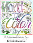 Words to Color by: 25 Inspirational Coloring Pages By Jennifer Lankenau Cover Image