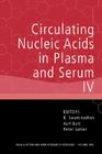 Circulating Nucleic Acids in Plasma and Serum IV, Volume 1075 (Annals of the New York Academy of Science #1075) By R. Swaminathan (Editor), Asif Butt (Editor), Peter Gahan (Editor) Cover Image