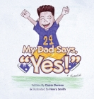 My Dad Says Yes! By Calvin Denson, Henry Smith (Illustrator) Cover Image