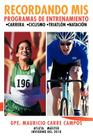 Recordando MIS Programas de Entrenamiento: Carrera Ciclismo Triatlon Natacion By Gpe Mauricio Carre Campos Cover Image