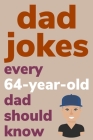 Dad Jokes Every 64 Year Old Dad Should Know: Plus Bonus Try Not To Laugh Game By Ben Radcliff Cover Image