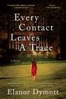 Every Contact Leaves A Trace: A Novel Cover Image