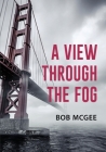 A View through the Fog By Bob McGee Cover Image