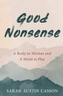 Good Nonsense: A Body in Motion and A Mind at Play Cover Image