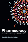 Pharmocracy: Value, Politics, and Knowledge in Global Biomedicine (Experimental Futures) By Kaushik Sunder Rajan Cover Image