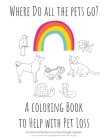 Where Do All The Pets Go? A Coloring Book to Help Kids with Pet Loss. By Erin N. Johnson Cover Image