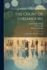 The Count Of Luxembourg: A New Musical Play In Two Acts By Franz Lehár, Alfred Maria Willner (Created by), Robert Bodanzky Cover Image