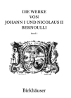 Die Werke Von Johann I Und Nicolaus II Bernoulli: Band 2: Mathematik II By Enrico Giusti (Editor), Johann I. Bernoulli, Clara Silvia Roero (Editor) Cover Image