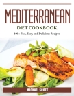 Mediterranean Diet Cookbook: 100+ Fast, Easy, and Delicious Recipes Cover Image