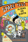 Aliens on Earth (Space Taxi #6) By Wendy Mass, Michael Brawer, Keith Frawley Cover Image