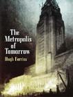 The Metropolis of Tomorrow (Dover Architecture) By Hugh Ferriss Cover Image