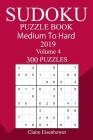 300 Medium to Hard Sudoku Puzzle Book 2019 By Claire Eisenhower Cover Image