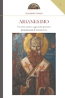 Arianesimo: una eresia antica e oggi molto presente By Leonardo Grazzi Cover Image