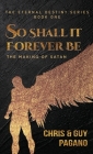 So Shall It Forever Be: The Making of Satan By Chris Pagano, Guy Pagano Cover Image
