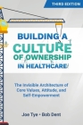 Building a Culture of Ownership in Healthcare, Third Edition: The Invisible Architecture of Core Values, Attitude, and Self-Empowerment Cover Image