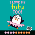 I Love My Tutu Too! (A Never Bored Book!) Cover Image