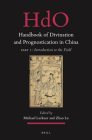 Handbook of Divination and Prognostication in China: Part One: Introduction to the Field (Handbook of Oriental Studies. Section 4 China #37) By Michael Lackner (Editor), Zhao Lu (Editor) Cover Image
