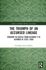 The Triumph of an Accursed Lineage: Kingship in Castile from Alfonso X to Alfonso XI (1252-1350) (Studies in Medieval History and Culture) By Fernando Arias Guillén Cover Image