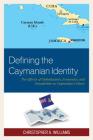 Defining the Caymanian Identity: The Effects of Globalization, Economics, and Xenophobia on Caymanian Culture By Christopher A. Williams Cover Image