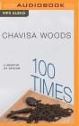 100 Times: A Memoir of Sexism By Chavisa Woods, Chavisa Woods (Read by) Cover Image