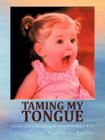 Taming My Tongue: A Study Guide to Recognizing the Power of the Spoken Word By Eugene C. Rollins Cover Image
