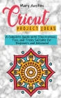 Cricut project ideas: A Complete Guide with Illustrations, Tips, and Tricks Suitable for Beginners and Advanced Cover Image